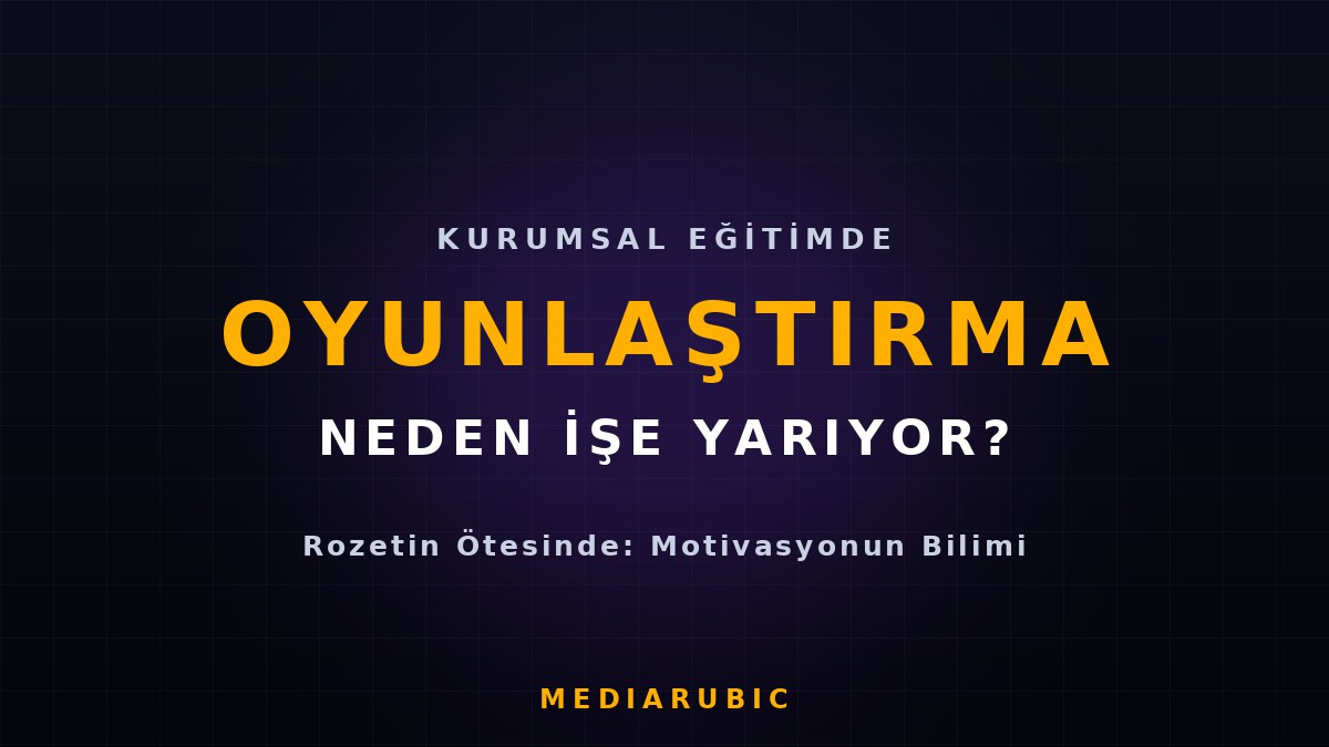 Kurumsal Eğitimde Oyunlaştırma: Neden İşe Yarıyor?
