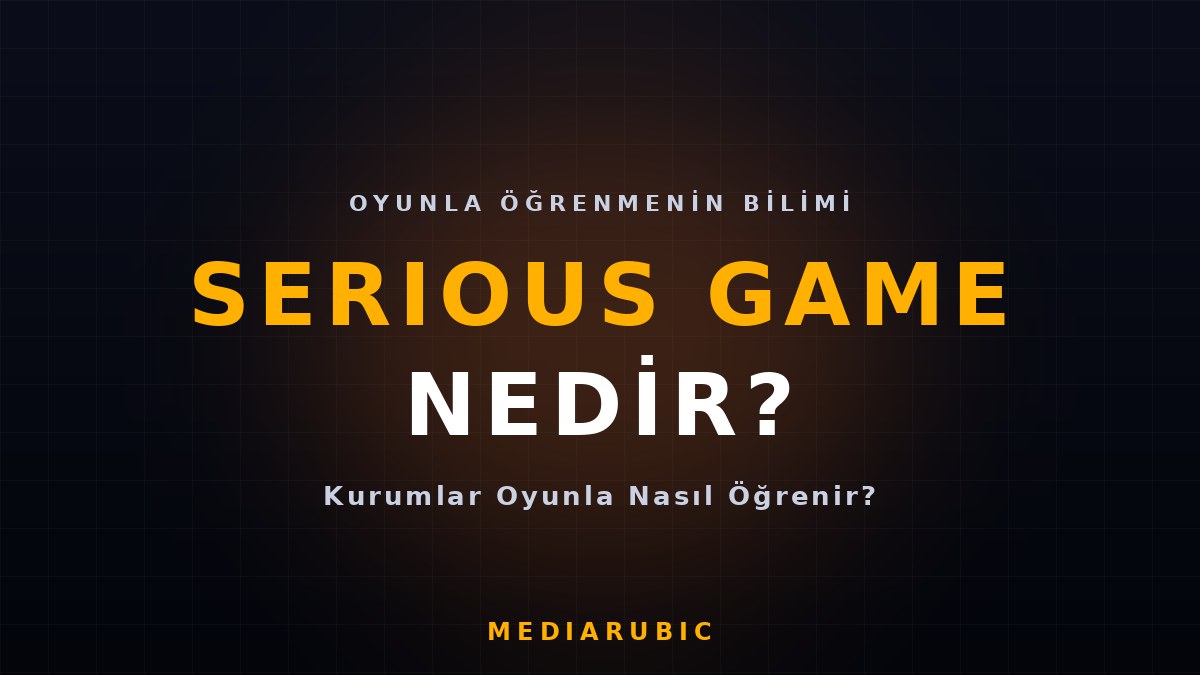 Serious Game Nedir? Kurumlar Oyunla Nasıl Öğrenir?